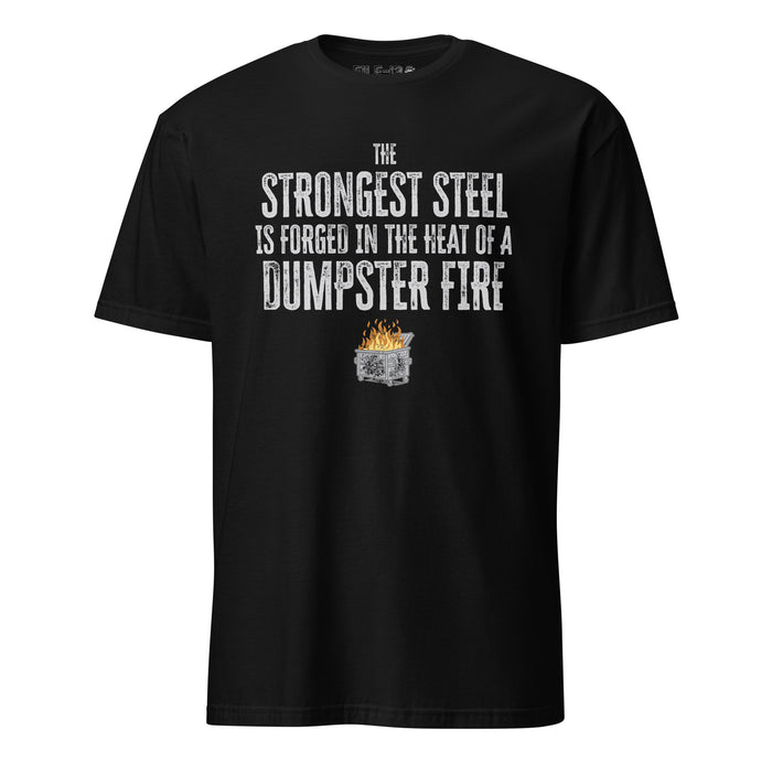 7.62 Design File 13 The Strongest Steel is Forged in a Dumpster Fire T-Shirt